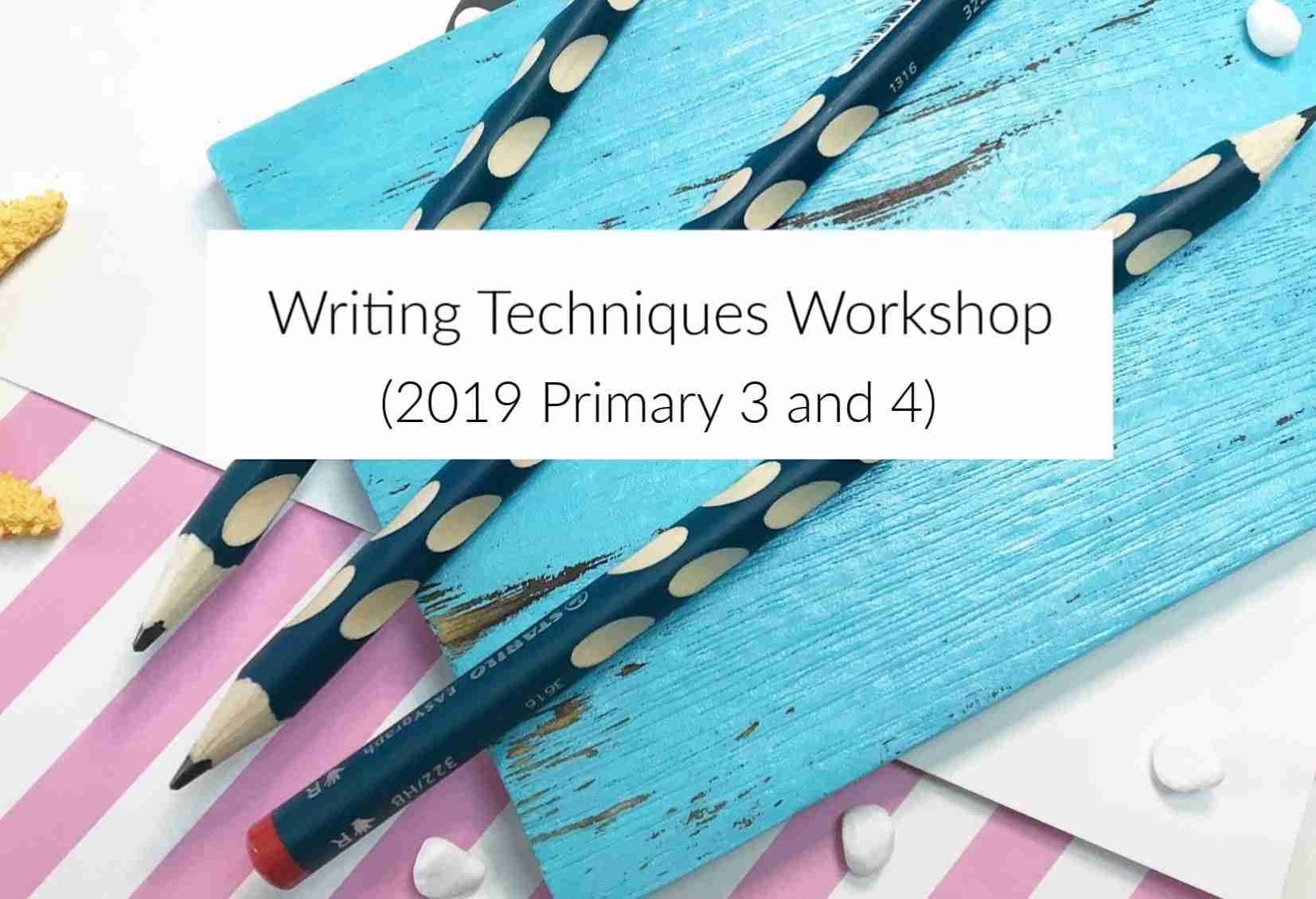 Writing Techniques Workshop (2019 P3 to P4)